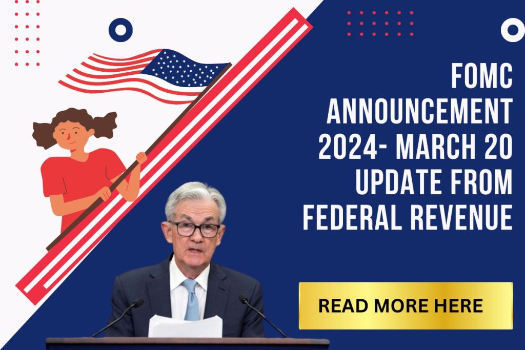FOMC Announcement 2024 Check March 20 Update From Federal Revenue