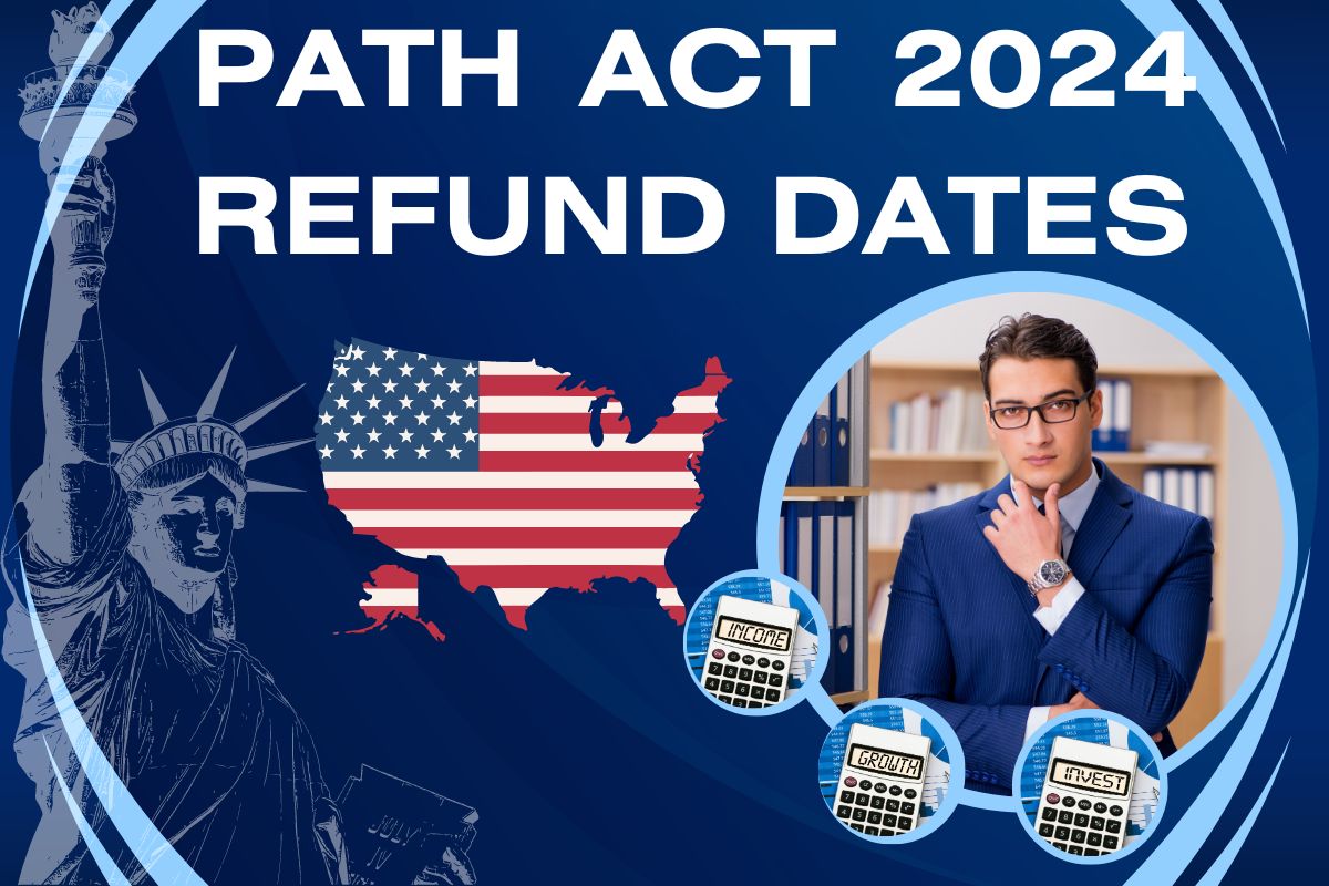 PATH Act 2024 Refund Dates Know Timeframe, Status & Delay Update