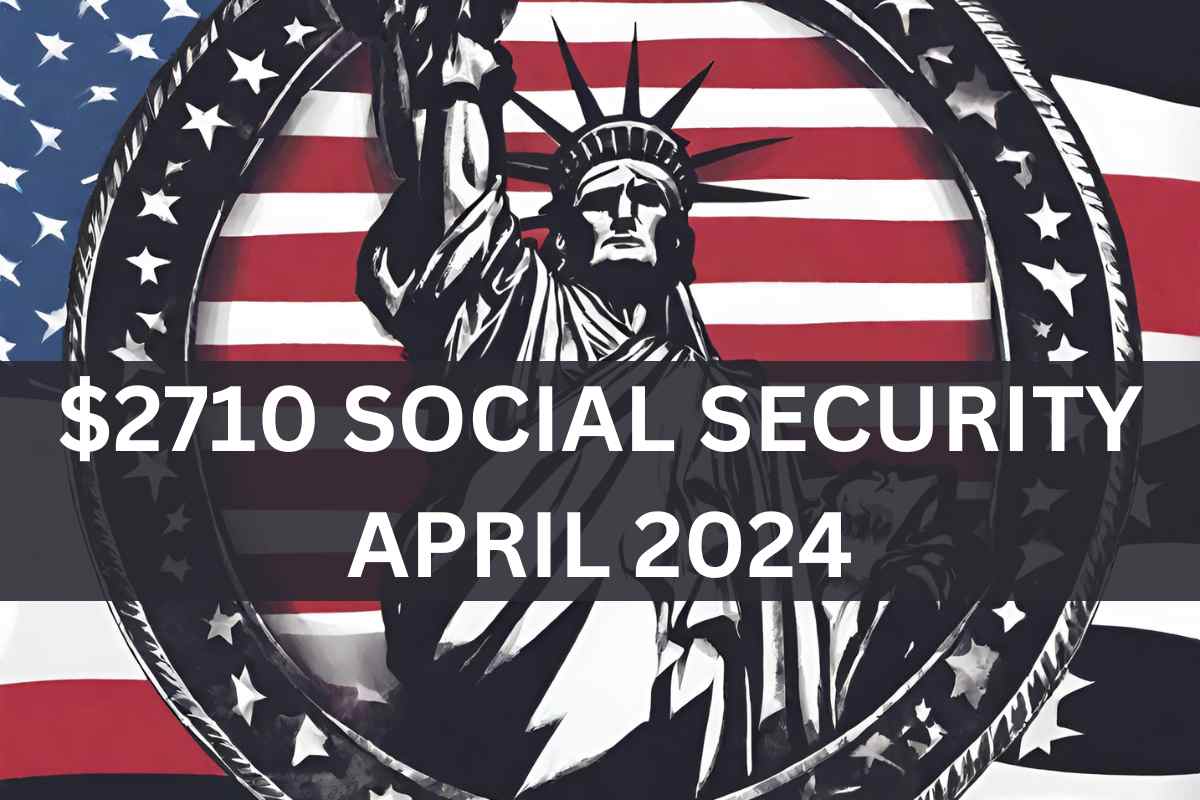 2,710 Social Security April 2024 Who Is Eligible?, Payment Date News