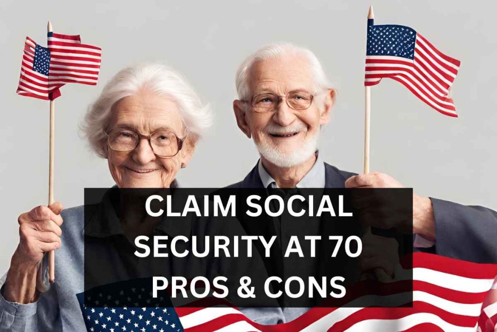 Claim Social Security at Age 70, Check Process, Pros & Cons