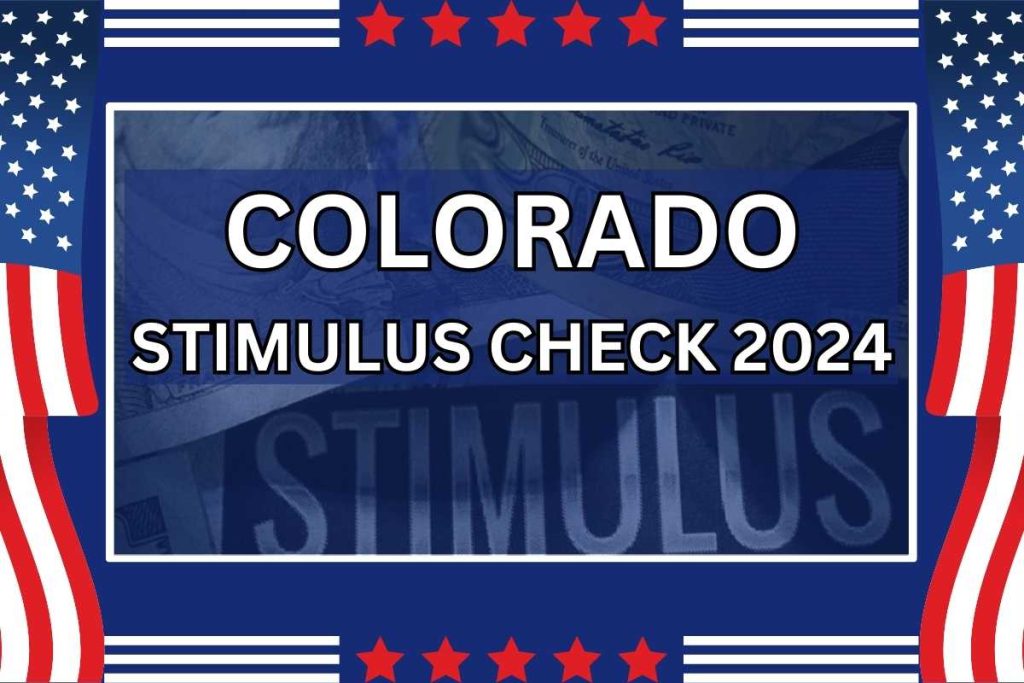 Colorado Stimulus Check 2024 Know Amount, Eligibility & Payment Date