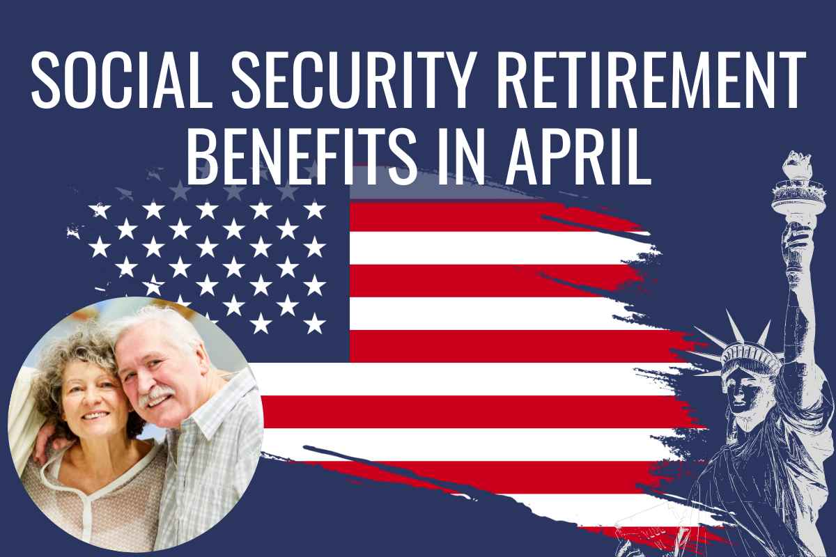 Social Security Retirement Benefits April 2024 Full List Of SSDI, SSI