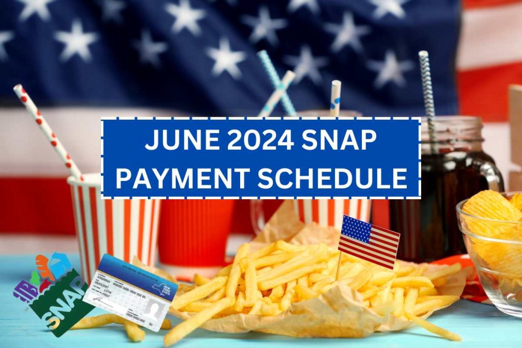 June 2024 SNAP Payment Schedule, Check Food Stamp Changes & New Eligibility
