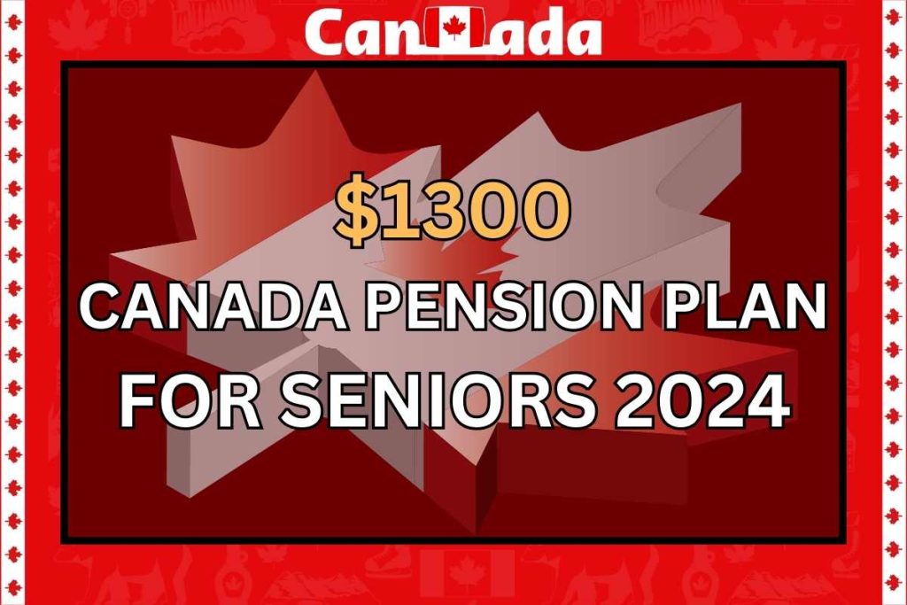 $1300 Canada Pension Plan For Seniors 2024