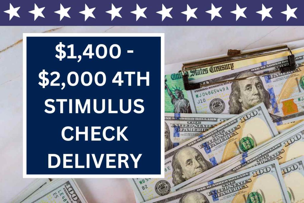$1,400 - $2,000 4th Stimulus Check Delivery Dates 2024 - Fact Check & Eligibility