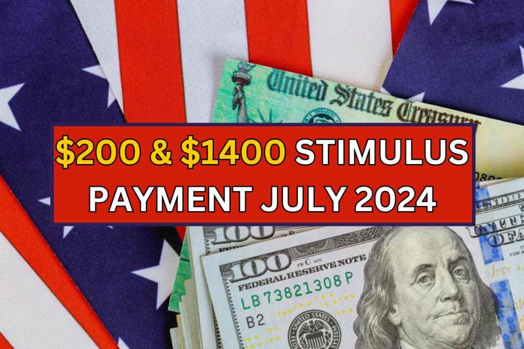 $200 & $1400 Stimulus Payment July 2024