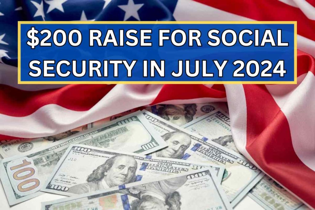 $200 Raise For Social Security in July 2024