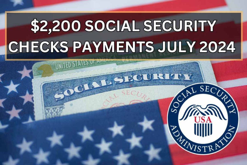 $2,200 Social Security Checks & Bonus Payments July 2024