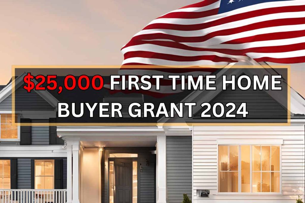 $25,000 First Time Home Buyer Grant 2024