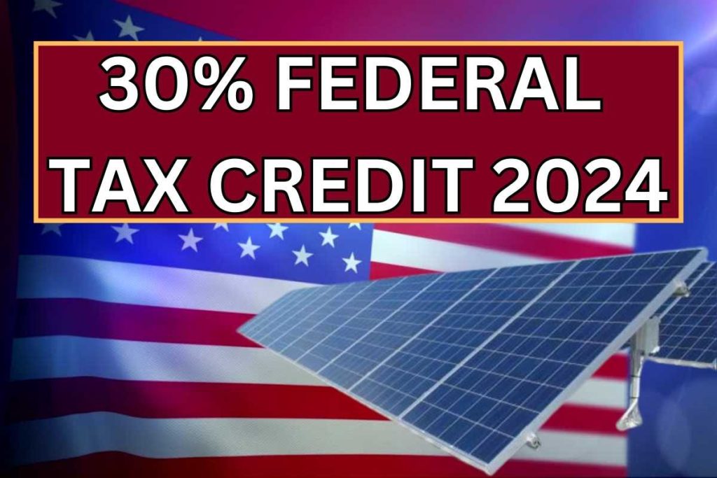 30% Federal Tax Credit 2024