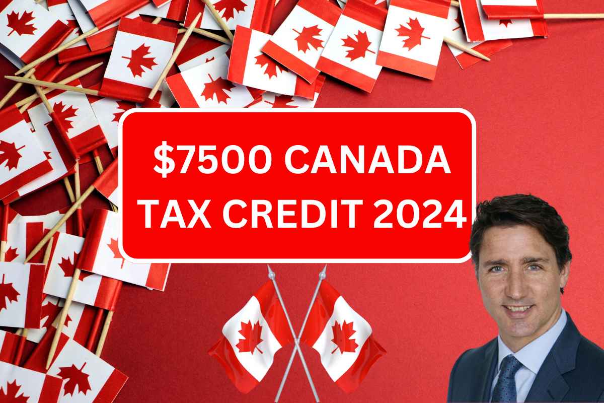 7500 Canada Tax Credit 2024 Check Who Is Eligible & Payment Dates