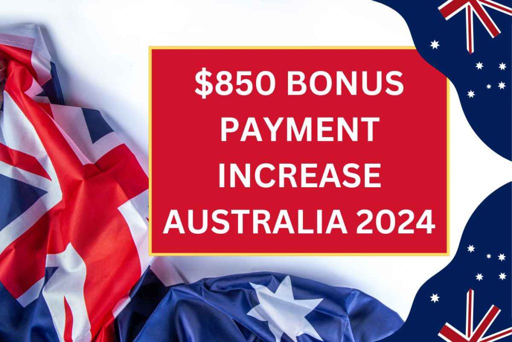 $850 Bonus Payment Increase Australia 2024 - Know Centrelink Dates & Eligibility