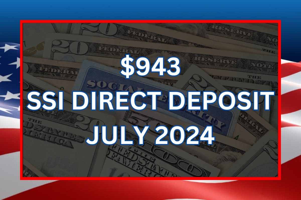 943 SSI Direct Deposit July 2024 Check Who is Eligible & Payment Dates