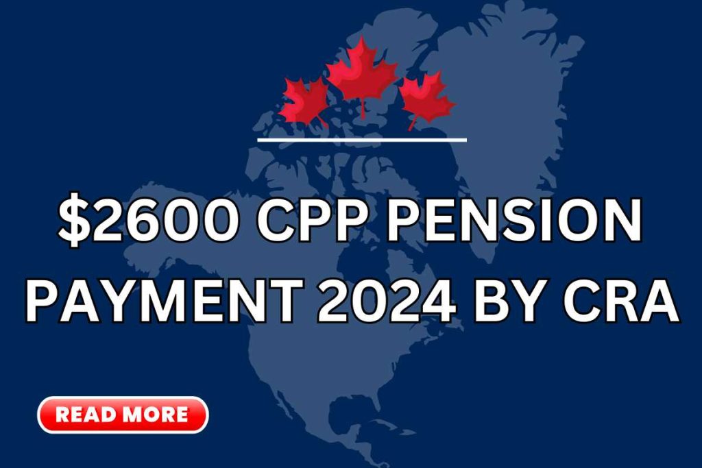 CPP $2600 Pension Payment 2024 By CRA