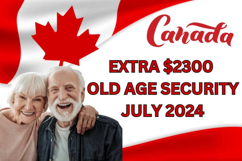 Extra $2300 Old Age Security By CRA In July 2024
