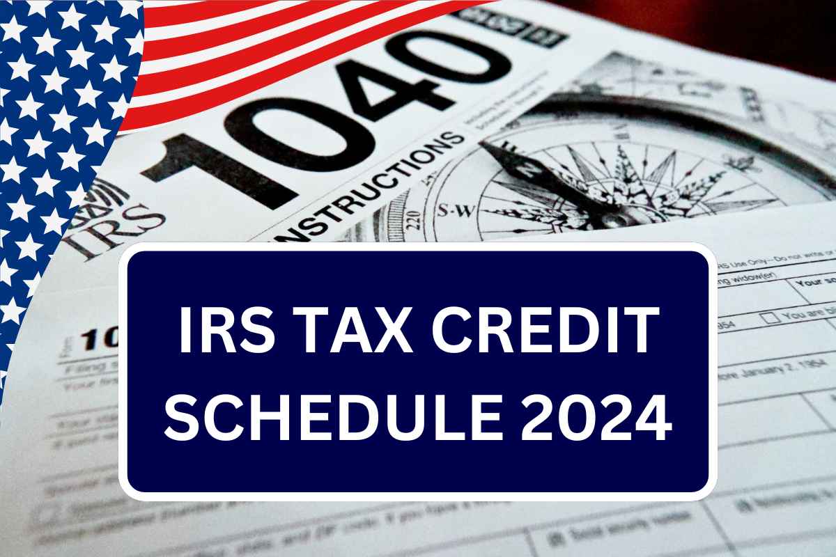 IRS Tax Credit Schedule 2024: From June & Dec Tax Credit Dates Check