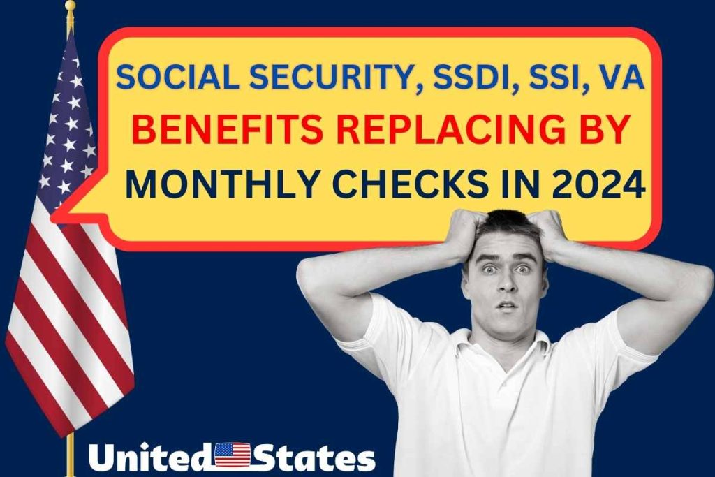 Social Security, SSDI, SSI, VA Benefits Replacing By Monthly Checks in 2024