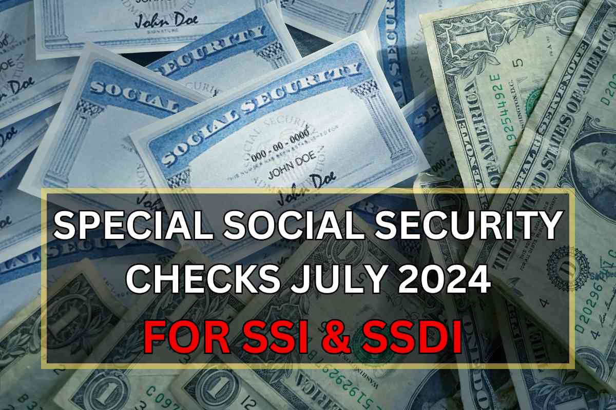 Special Checks From Social Security July 2024 For SSI & SSDI Who Is