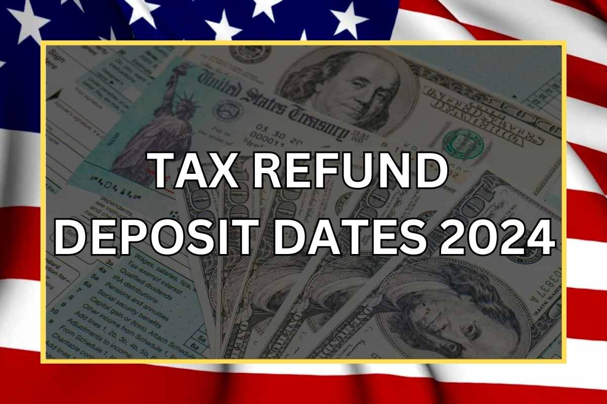 Tax Refund Deposit Dates 2024 Check Schedule, Status & Amount