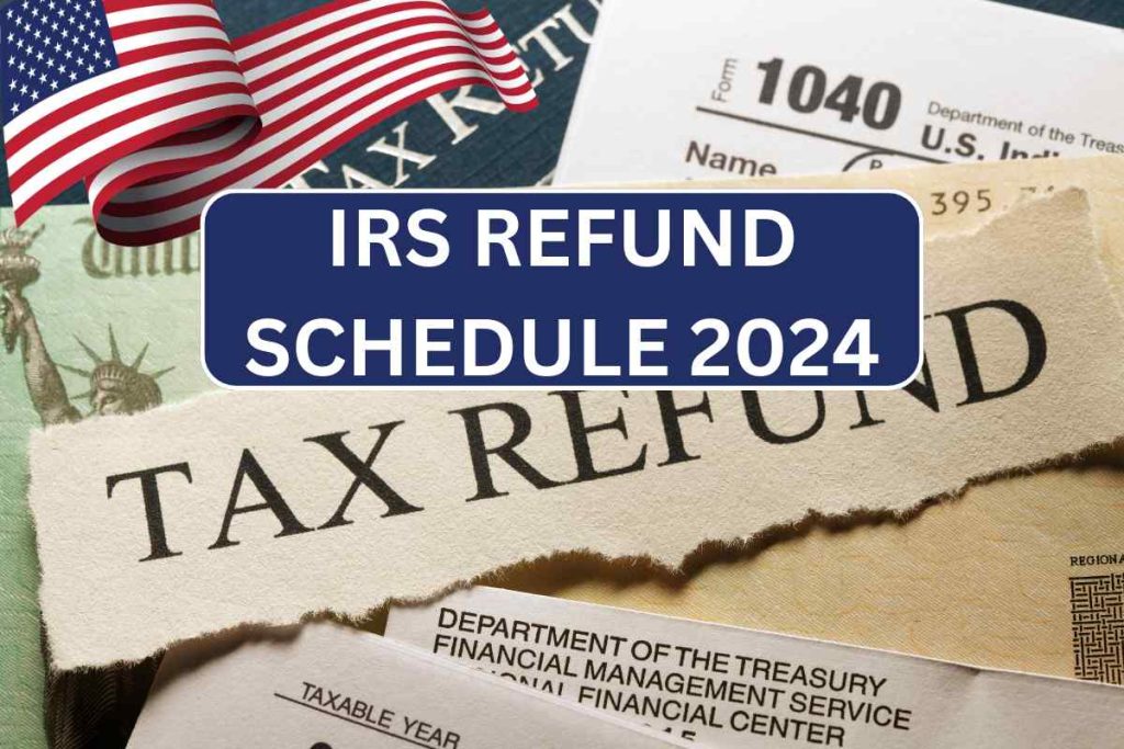 IRS Refund Schedule 2024 Know Tax Refund Date, Chart & Calendar